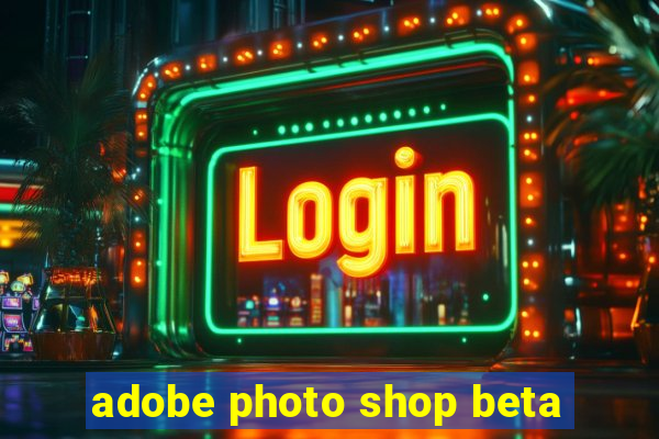 adobe photo shop beta